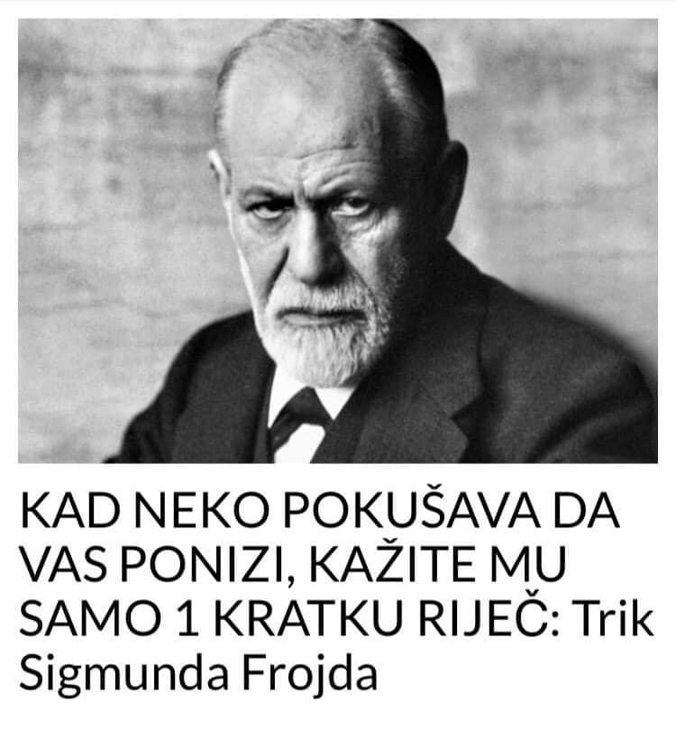 KAD NEKO POKUŠAVA DA VAS PONIZI, KAŽITE MU SAMO 1 KRATKU RIJEČ:  Trik Sigmunda Frojda