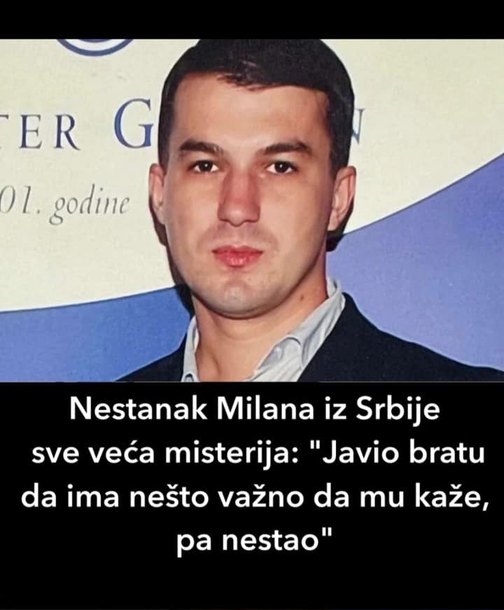 Nestanak Milana iz Srbije sve veća misterija: “Javio bratu da ima nešto važno da mu kaže, pa nestao”