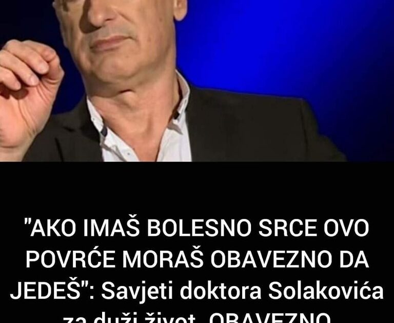 “AKO IMAŠ BOLESNO SRCE OVO POVRĆE MORAŠ OBAVEZNO DA JEDEŠ”: Savjeti doktora Solakovića za duži život. OBAVEZNO POSLUŠAJTE (VIDEO)