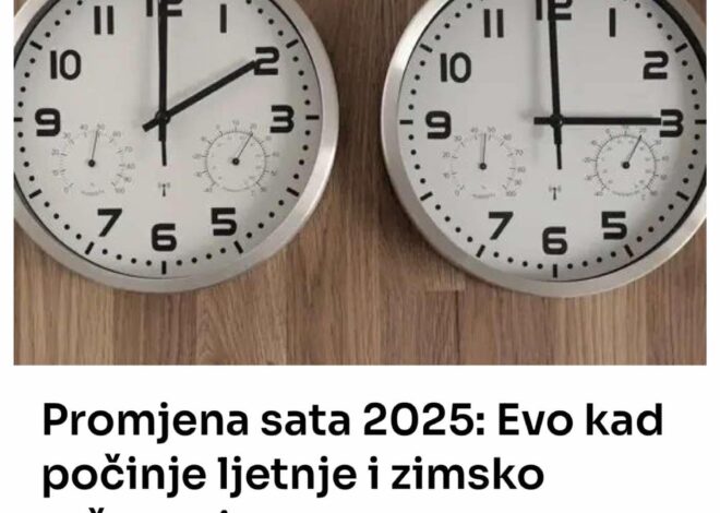 Promjena sata 2025: Evo kad počinje ljetnje i zimsko računanje vremena, ovo su tačni datumi