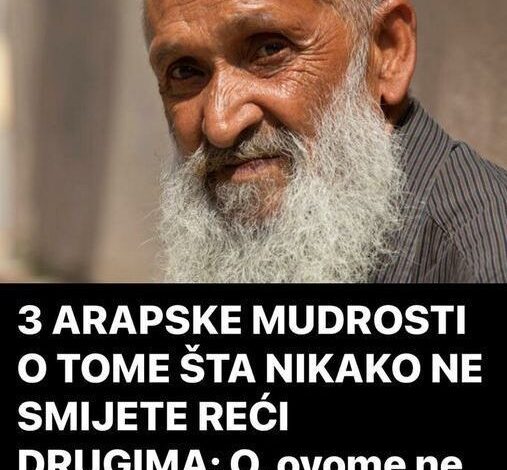 Tri arapske mudrosti o tome šta ne smijete reći drugima