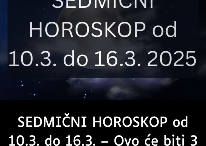 SEDMIČNI HOROSKOP od 10.3. do 16.3. – Ovo će biti 3 NAJSRETNIJA horoskopska ZNAKA