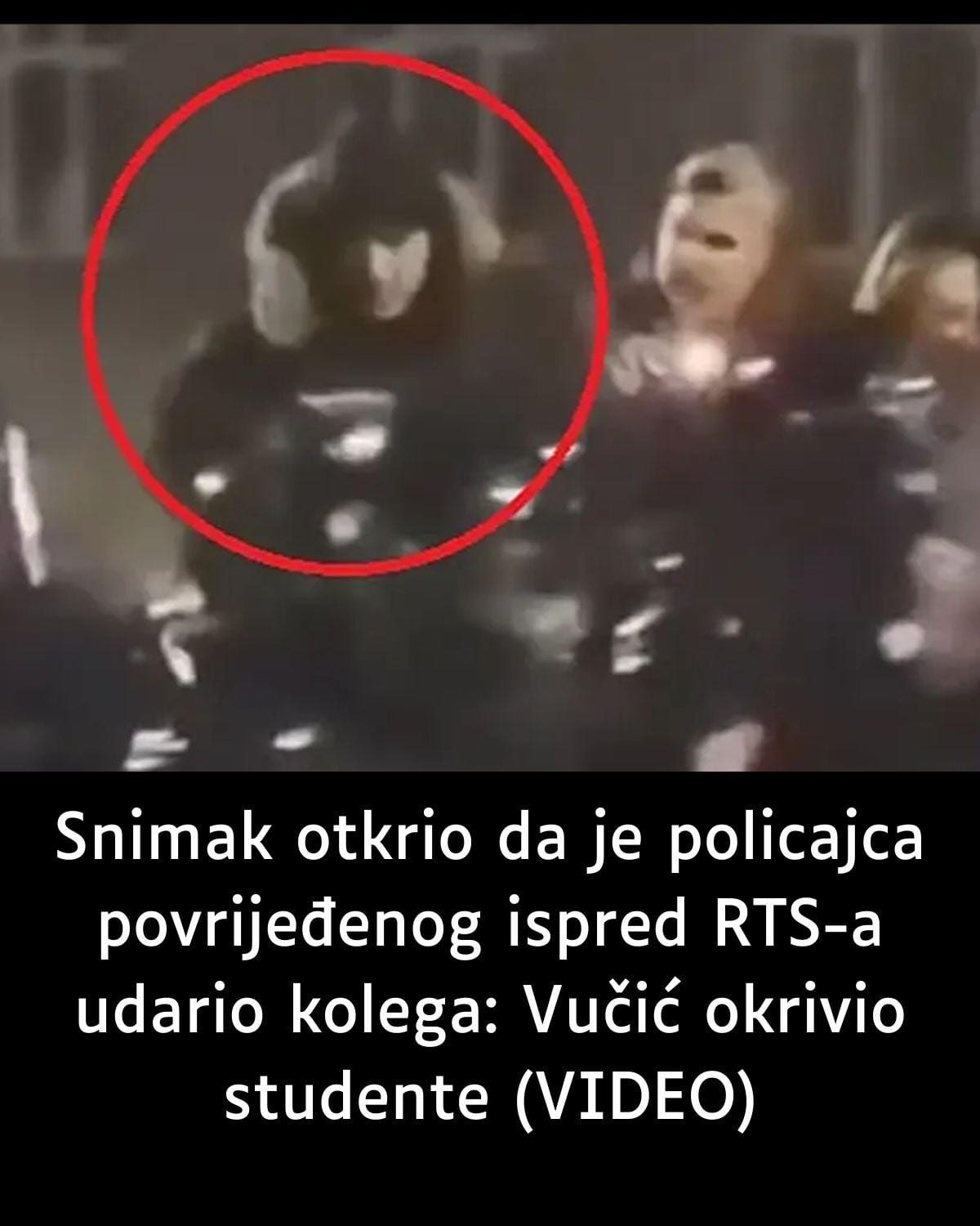 Snimak otkrio da je policajca povrijeđenog ispred RTS-a udario kolega: Vučić okrivio studente (VIDEO)