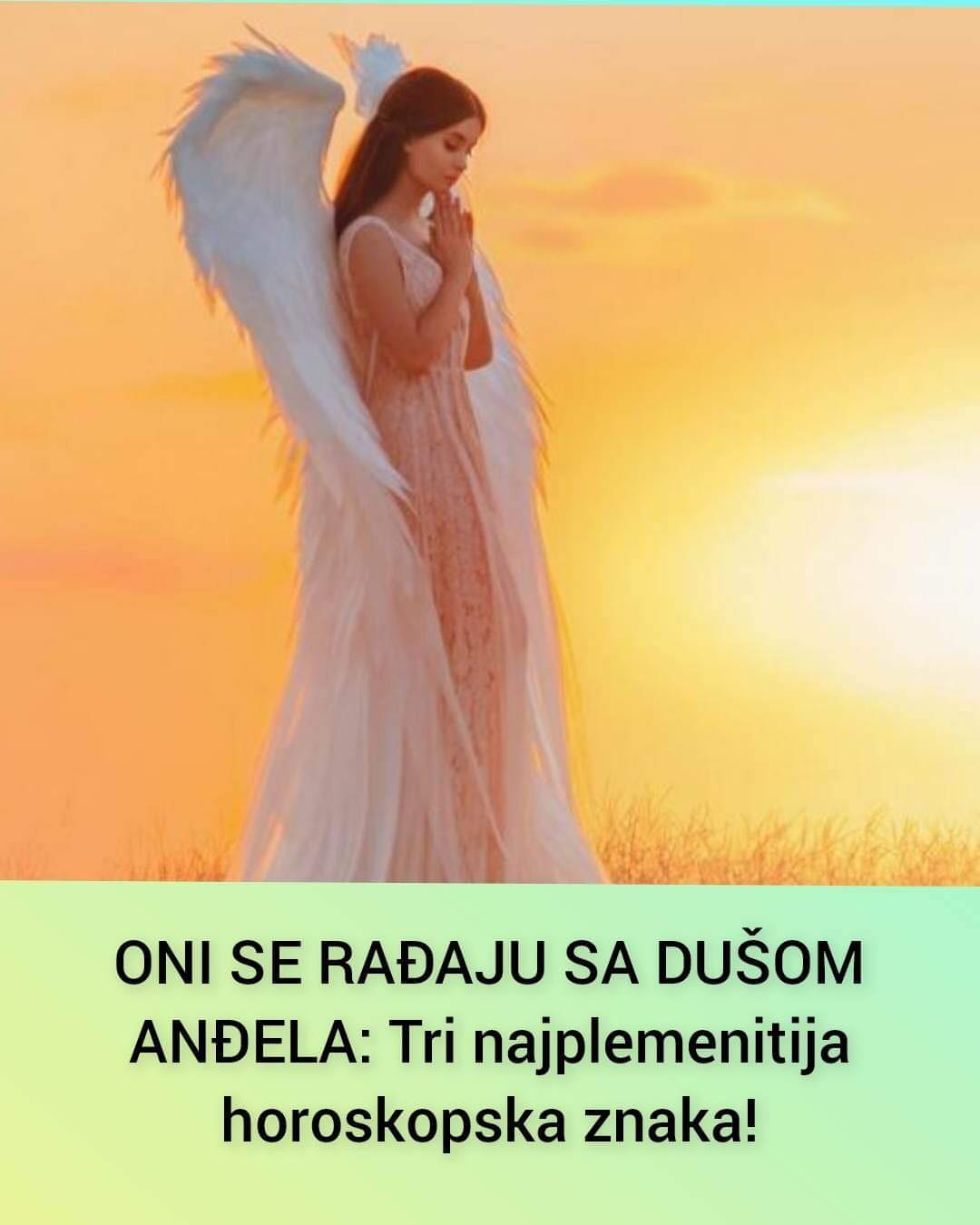 ONI SE RAĐAJU SA DUŠOM ANĐELA: Tri najplemenitija horoskopska znaka!