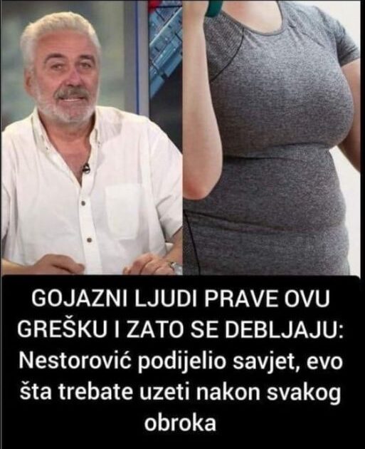 GOJAZNI LJUDI PRAVE OVU GREŠKU I ZATO SE DEBLJAJU: Nestorović ima savjet, evo šta trebate uzeti nakon svakog obroka