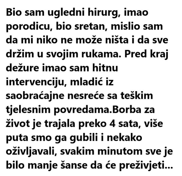 “Bio sam ugledni hirurg, imao porodicu, bio sretan, mislio sam da mi niko ne može ništa i da sve držim u svojim rukama. “