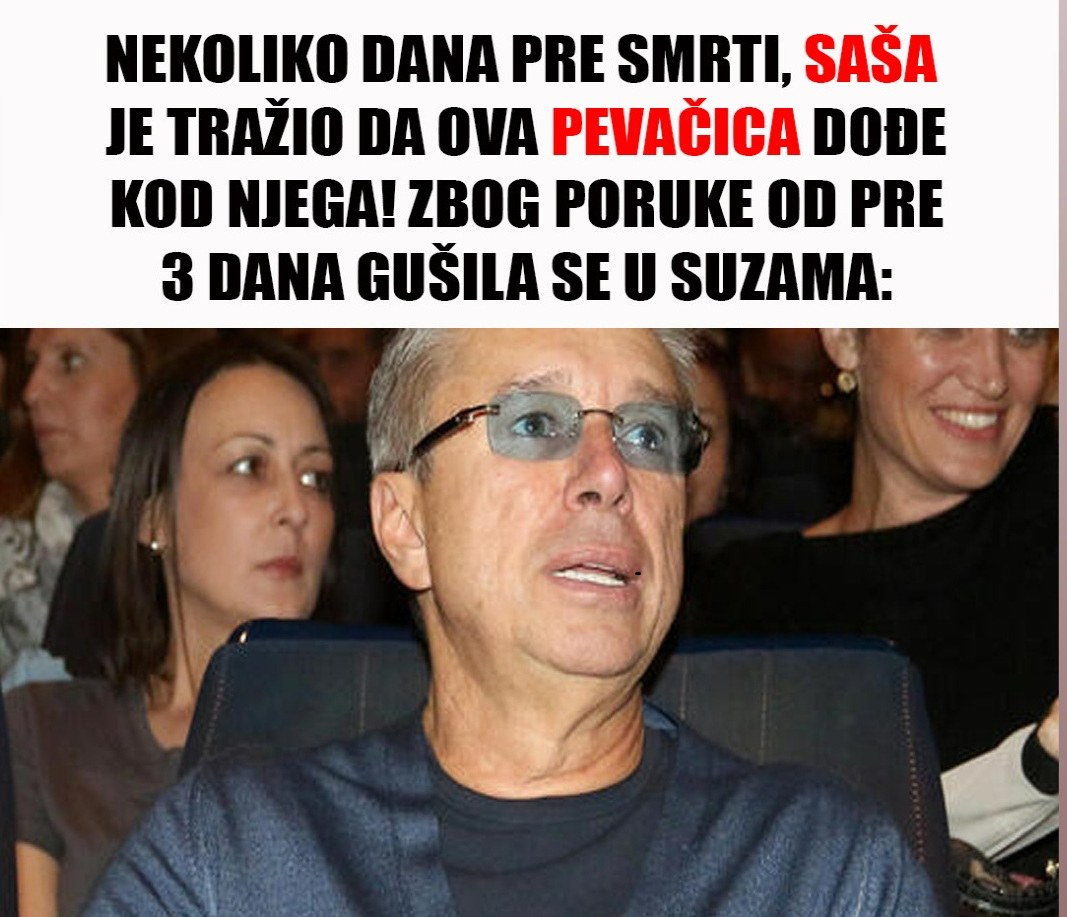 Nekoliko dana pre smrti, Saša je tražio da ova pevačica dođe kod njega: Zbog poruke od pre 3 dana gušila se u suzama