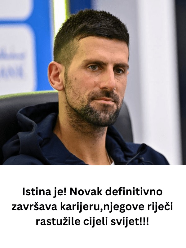 Istina je! Novak definitivno završava karijeru,njegove riječi rastužile cijeli svijet!!!