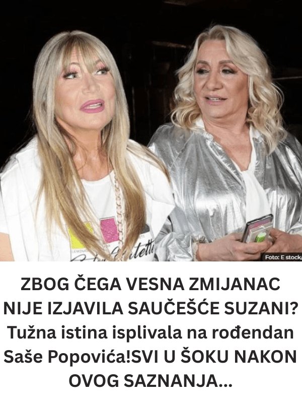 ZBOG ČEGA VESNA ZMIJANAC NIJE IZJAVILA SAUČEŠĆE SUZANI? Tužna istina isplivala na rođendan Saše Popovića!SVI U ŠOKU NAKON OVOG SAZNANJA…