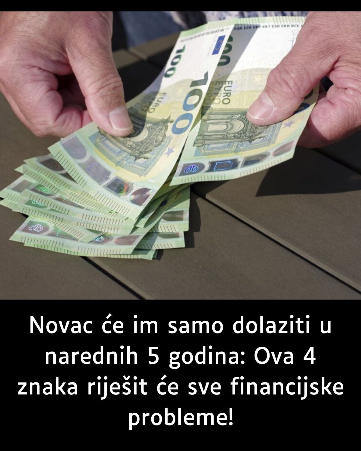 Novac će im samo dolaziti u narednih 5 godina: Ova 4 znaka riješit će sve financijske probleme!